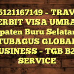 085121167149 – TRAVEL PENERBIT VISA UMRAH DI Kabupaten Buru Selatan  – PT TUBAGUS GLOBAL BUSINESS – TGB B2B SERVICE