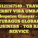 085121167149 – TRAVEL PENERBIT VISA UMRAH DI Kabupaten Gianyar  – PT TUBAGUS GLOBAL BUSINESS – TGB B2B SERVICE