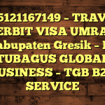 085121167149 – TRAVEL PENERBIT VISA UMRAH DI Kabupaten Gresik  – PT TUBAGUS GLOBAL BUSINESS – TGB B2B SERVICE