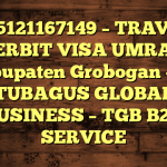085121167149 – TRAVEL PENERBIT VISA UMRAH DI Kabupaten Grobogan  – PT TUBAGUS GLOBAL BUSINESS – TGB B2B SERVICE