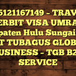 085121167149 – TRAVEL PENERBIT VISA UMRAH DI Kabupaten Hulu Sungai Utara  – PT TUBAGUS GLOBAL BUSINESS – TGB B2B SERVICE