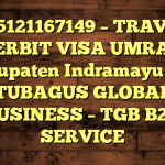 085121167149 – TRAVEL PENERBIT VISA UMRAH DI Kabupaten Indramayu  – PT TUBAGUS GLOBAL BUSINESS – TGB B2B SERVICE