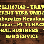 085121167149 – TRAVEL PENERBIT VISA UMRAH DI Kabupaten Kepulauan Selayar  – PT TUBAGUS GLOBAL BUSINESS – TGB B2B SERVICE