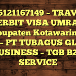 085121167149 – TRAVEL PENERBIT VISA UMRAH DI Kabupaten Kotawaringin Barat  – PT TUBAGUS GLOBAL BUSINESS – TGB B2B SERVICE