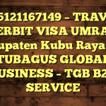 085121167149 – TRAVEL PENERBIT VISA UMRAH DI Kabupaten Kubu Raya  – PT TUBAGUS GLOBAL BUSINESS – TGB B2B SERVICE
