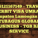 085121167149 – TRAVEL PENERBIT VISA UMRAH DI Kabupaten Lamongan  – PT TUBAGUS GLOBAL BUSINESS – TGB B2B SERVICE