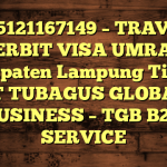 085121167149 – TRAVEL PENERBIT VISA UMRAH DI Kabupaten Lampung Timur  – PT TUBAGUS GLOBAL BUSINESS – TGB B2B SERVICE