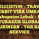 085121167149 – TRAVEL PENERBIT VISA UMRAH DI Kabupaten Lebak  – PT TUBAGUS GLOBAL BUSINESS – TGB B2B SERVICE