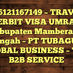 085121167149 – TRAVEL PENERBIT VISA UMRAH DI Kabupaten Mamberamo Tengah  – PT TUBAGUS GLOBAL BUSINESS – TGB B2B SERVICE