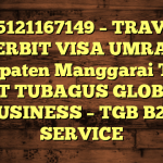 085121167149 – TRAVEL PENERBIT VISA UMRAH DI Kabupaten Manggarai Timur  – PT TUBAGUS GLOBAL BUSINESS – TGB B2B SERVICE
