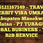 085121167149 – TRAVEL PENERBIT VISA UMRAH DI Kabupaten Manokwari Selatan  – PT TUBAGUS GLOBAL BUSINESS – TGB B2B SERVICE