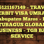 085121167149 – TRAVEL PENERBIT VISA UMRAH DI Kabupaten Maros  – PT TUBAGUS GLOBAL BUSINESS – TGB B2B SERVICE