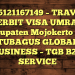 085121167149 – TRAVEL PENERBIT VISA UMRAH DI Kabupaten Mojokerto  – PT TUBAGUS GLOBAL BUSINESS – TGB B2B SERVICE