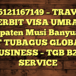 085121167149 – TRAVEL PENERBIT VISA UMRAH DI Kabupaten Musi Banyuasin  – PT TUBAGUS GLOBAL BUSINESS – TGB B2B SERVICE