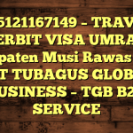 085121167149 – TRAVEL PENERBIT VISA UMRAH DI Kabupaten Musi Rawas Utara  – PT TUBAGUS GLOBAL BUSINESS – TGB B2B SERVICE