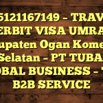 085121167149 – TRAVEL PENERBIT VISA UMRAH DI Kabupaten Ogan Komering Ulu Selatan  – PT TUBAGUS GLOBAL BUSINESS – TGB B2B SERVICE