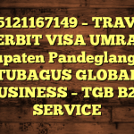 085121167149 – TRAVEL PENERBIT VISA UMRAH DI Kabupaten Pandeglang  – PT TUBAGUS GLOBAL BUSINESS – TGB B2B SERVICE