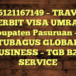 085121167149 – TRAVEL PENERBIT VISA UMRAH DI Kabupaten Pasuruan  – PT TUBAGUS GLOBAL BUSINESS – TGB B2B SERVICE