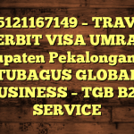 085121167149 – TRAVEL PENERBIT VISA UMRAH DI Kabupaten Pekalongan  – PT TUBAGUS GLOBAL BUSINESS – TGB B2B SERVICE