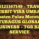 085121167149 – TRAVEL PENERBIT VISA UMRAH DI Kabupaten Pulau Morotai  – PT TUBAGUS GLOBAL BUSINESS – TGB B2B SERVICE