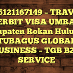 085121167149 – TRAVEL PENERBIT VISA UMRAH DI Kabupaten Rokan Hulu  – PT TUBAGUS GLOBAL BUSINESS – TGB B2B SERVICE