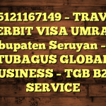 085121167149 – TRAVEL PENERBIT VISA UMRAH DI Kabupaten Seruyan  – PT TUBAGUS GLOBAL BUSINESS – TGB B2B SERVICE