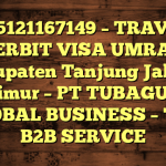 085121167149 – TRAVEL PENERBIT VISA UMRAH DI Kabupaten Tanjung Jabung Timur  – PT TUBAGUS GLOBAL BUSINESS – TGB B2B SERVICE