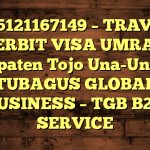 085121167149 – TRAVEL PENERBIT VISA UMRAH DI Kabupaten Tojo Una-Una  – PT TUBAGUS GLOBAL BUSINESS – TGB B2B SERVICE