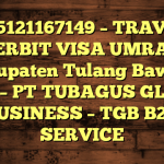 085121167149 – TRAVEL PENERBIT VISA UMRAH DI Kabupaten Tulang Bawang Barat  – PT TUBAGUS GLOBAL BUSINESS – TGB B2B SERVICE