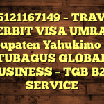 085121167149 – TRAVEL PENERBIT VISA UMRAH DI Kabupaten Yahukimo  – PT TUBAGUS GLOBAL BUSINESS – TGB B2B SERVICE