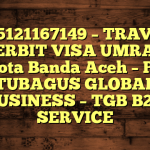 085121167149 – TRAVEL PENERBIT VISA UMRAH DI Kota Banda Aceh  – PT TUBAGUS GLOBAL BUSINESS – TGB B2B SERVICE