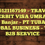 085121167149 – TRAVEL PENERBIT VISA UMRAH DI Kota Banjar  – PT TUBAGUS GLOBAL BUSINESS – TGB B2B SERVICE