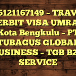 085121167149 – TRAVEL PENERBIT VISA UMRAH DI Kota Bengkulu  – PT TUBAGUS GLOBAL BUSINESS – TGB B2B SERVICE