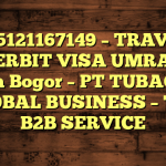 085121167149 – TRAVEL PENERBIT VISA UMRAH DI Kota Bogor  – PT TUBAGUS GLOBAL BUSINESS – TGB B2B SERVICE