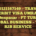 085121167149 – TRAVEL PENERBIT VISA UMRAH DI Kota Denpasar  – PT TUBAGUS GLOBAL BUSINESS – TGB B2B SERVICE