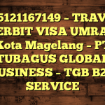 085121167149 – TRAVEL PENERBIT VISA UMRAH DI Kota Magelang  – PT TUBAGUS GLOBAL BUSINESS – TGB B2B SERVICE