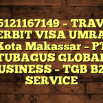 085121167149 – TRAVEL PENERBIT VISA UMRAH DI Kota Makassar  – PT TUBAGUS GLOBAL BUSINESS – TGB B2B SERVICE
