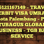 085121167149 – TRAVEL PENERBIT VISA UMRAH DI Kota Palembang  – PT TUBAGUS GLOBAL BUSINESS – TGB B2B SERVICE