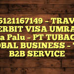 085121167149 – TRAVEL PENERBIT VISA UMRAH DI Kota Palu  – PT TUBAGUS GLOBAL BUSINESS – TGB B2B SERVICE