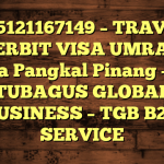 085121167149 – TRAVEL PENERBIT VISA UMRAH DI Kota Pangkal Pinang  – PT TUBAGUS GLOBAL BUSINESS – TGB B2B SERVICE