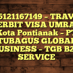 085121167149 – TRAVEL PENERBIT VISA UMRAH DI Kota Pontianak  – PT TUBAGUS GLOBAL BUSINESS – TGB B2B SERVICE