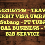 085121167149 – TRAVEL PENERBIT VISA UMRAH DI Kota Sabang  – PT TUBAGUS GLOBAL BUSINESS – TGB B2B SERVICE