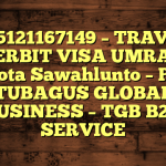 085121167149 β TRAVEL PENERBIT VISA UMRAH DI Kota Sawahlunto β PT TUBAGUS GLOBAL BUSINESS β TGB B2B SERVICE