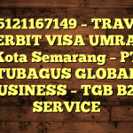 085121167149 – TRAVEL PENERBIT VISA UMRAH DI Kota Semarang  – PT TUBAGUS GLOBAL BUSINESS – TGB B2B SERVICE