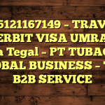 085121167149 – TRAVEL PENERBIT VISA UMRAH DI Kota Tegal  – PT TUBAGUS GLOBAL BUSINESS – TGB B2B SERVICE