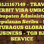 085121167149 – TRAVEL PENERBIT VISA UMROH DI Kabupaten Administrasi Kepulauan Seribu  – PT TUBAGUS GLOBAL BUSINESS – TGB B2B SERVICE