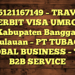 085121167149 – TRAVEL PENERBIT VISA UMROH DI Kabupaten Banggai Kepulauan  – PT TUBAGUS GLOBAL BUSINESS – TGB B2B SERVICE