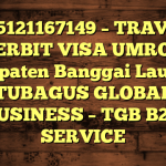 085121167149 – TRAVEL PENERBIT VISA UMROH DI Kabupaten Banggai Laut  – PT TUBAGUS GLOBAL BUSINESS – TGB B2B SERVICE