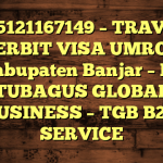 085121167149 – TRAVEL PENERBIT VISA UMROH DI Kabupaten Banjar  – PT TUBAGUS GLOBAL BUSINESS – TGB B2B SERVICE