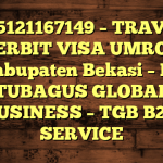 085121167149 – TRAVEL PENERBIT VISA UMROH DI Kabupaten Bekasi  – PT TUBAGUS GLOBAL BUSINESS – TGB B2B SERVICE